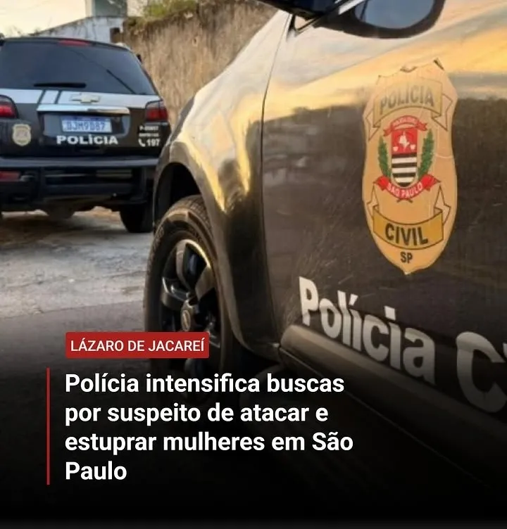 LÁZARO DE JACAREÍ': SUSPEITO DE ESTUPRAR MULHERES ATERRORIZA MORADORES E SEGUE FORAGIDO EM SÃO PAULO